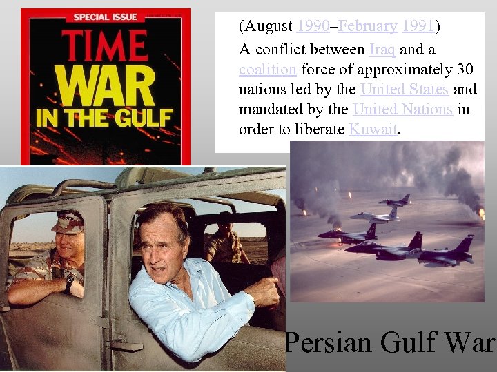 (August 1990–February 1991) A conflict between Iraq and a coalition force of approximately 30