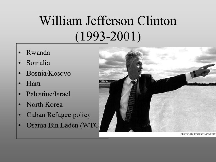 William Jefferson Clinton (1993 -2001) • • Rwanda Somalia Bosnia/Kosovo Haiti Palestine/Israel North Korea