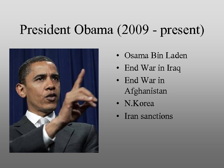 President Obama (2009 - present) • Osama Bin Laden • End War in Iraq