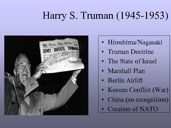 Harry S. Truman (1945 -1953) • • Hiroshima/Nagasaki Truman Doctrine The State of Israel