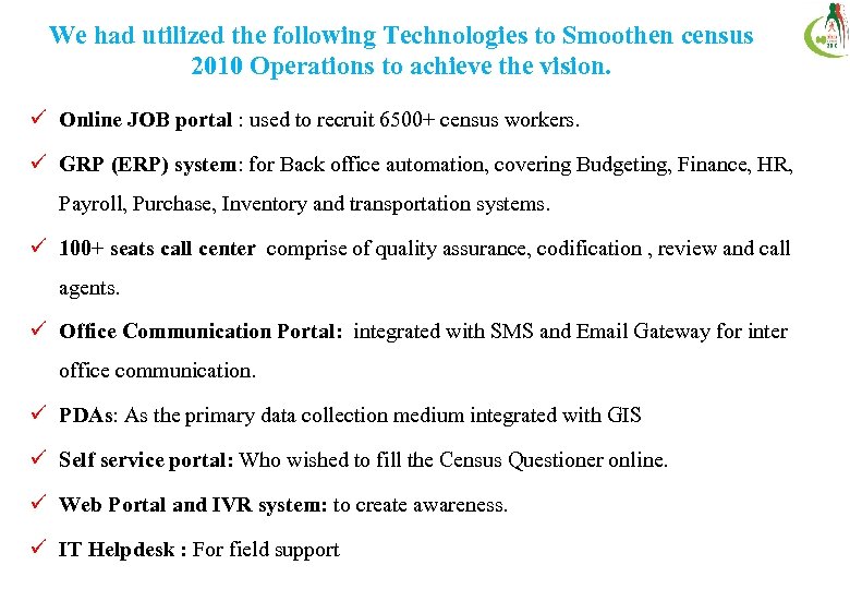 We had utilized the following Technologies to Smoothen census 2010 Operations to achieve the