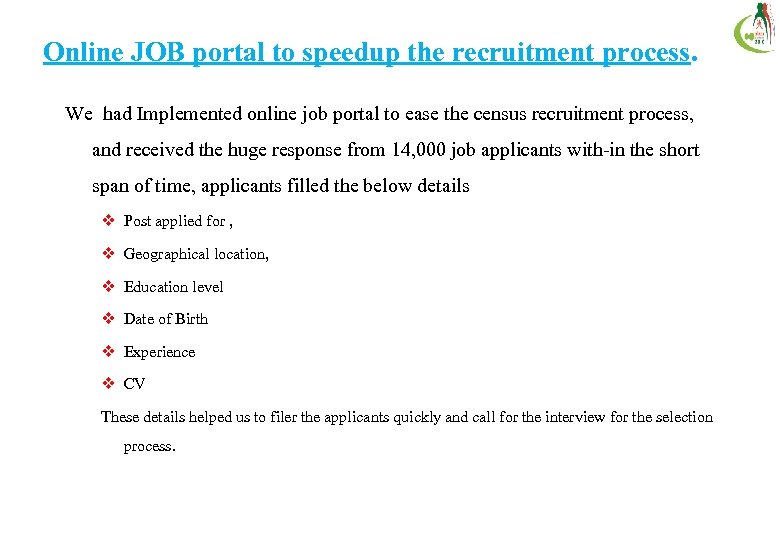 Online JOB portal to speedup the recruitment process. We had Implemented online job portal