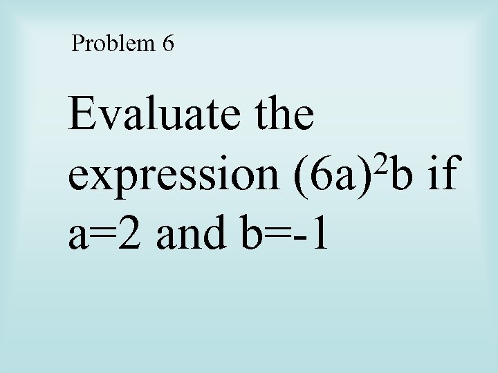 Problem 6 Evaluate the 2 b if expression (6 a) a=2 and b=-1 