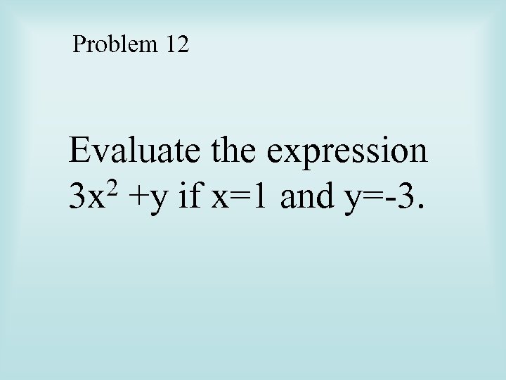 Problem 12 Evaluate the expression 2 +y if x=1 and y=-3. 3 x 