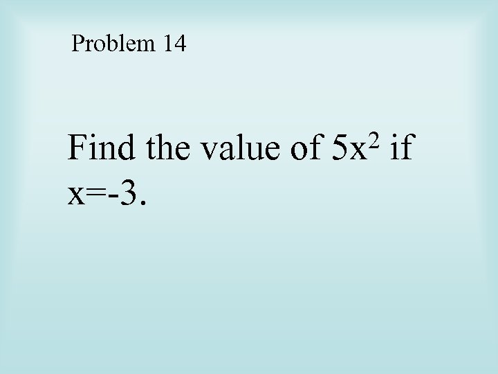 Problem 14 Find the value of x=-3. 2 5 x if 