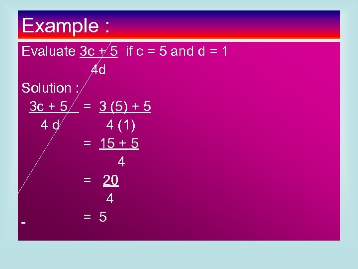 Example : Evaluate 3 c + 5 if c = 5 and d =