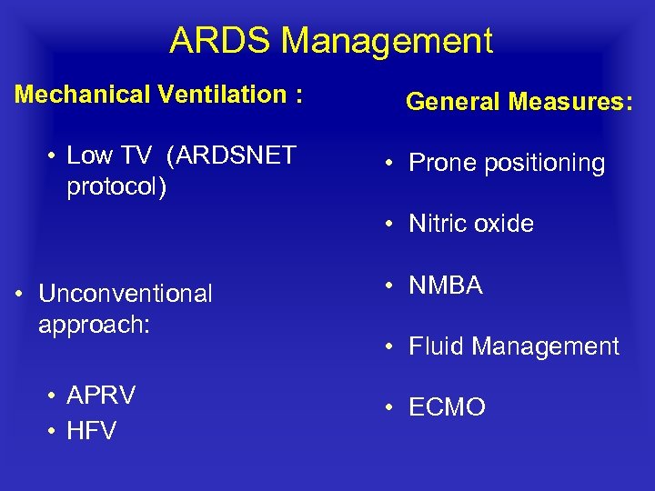 ARDS Management Mechanical Ventilation : • Low TV (ARDSNET protocol) General Measures: • Prone
