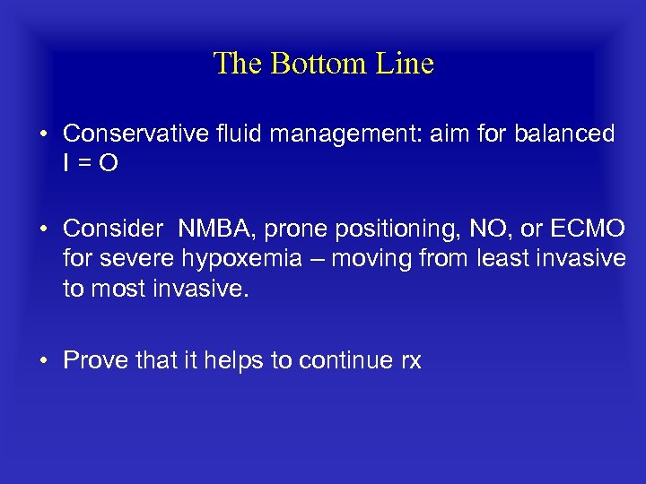 The Bottom Line • Conservative ﬂuid management: aim for balanced I=O • Consider NMBA,