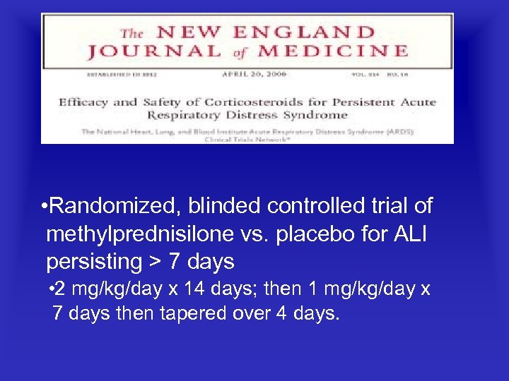  • Randomized, blinded controlled trial of methylprednisilone vs. placebo for ALI persisting >