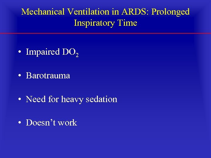Mechanical Ventilation in ARDS: Prolonged Inspiratory Time • Impaired DO 2 • Barotrauma •