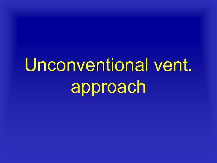 Unconventional vent. approach 