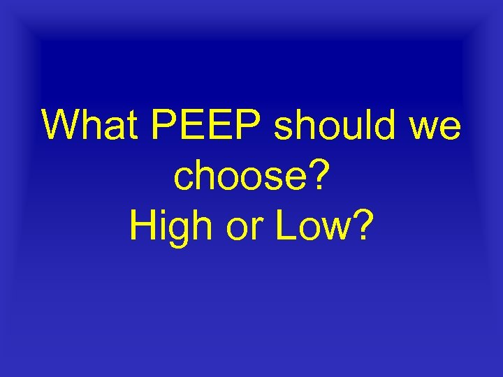 What PEEP should we choose? High or Low? 