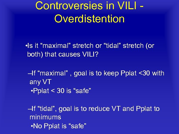 Controversies in VILI Overdistention • Is it “maximal” stretch or “tidal” stretch (or both)