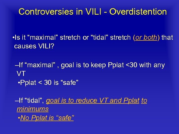 Controversies in VILI Overdistention • Is it “maximal” stretch or “tidal” stretch (or both)