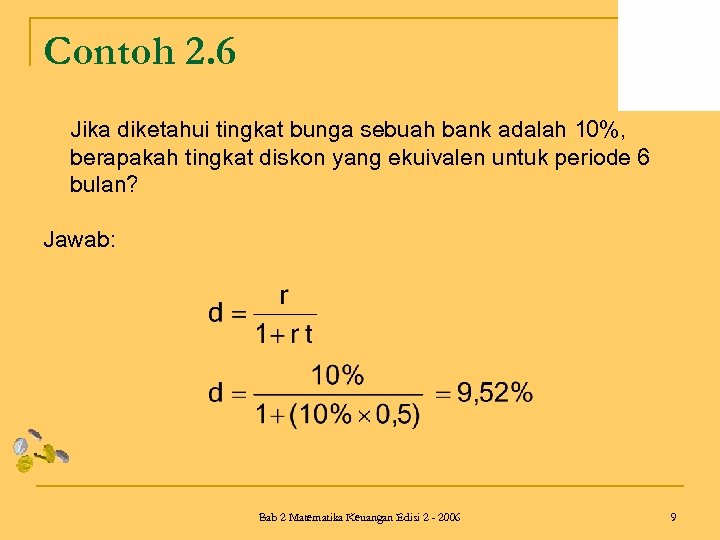 Contoh 2. 6 Jika diketahui tingkat bunga sebuah bank adalah 10%, berapakah tingkat diskon