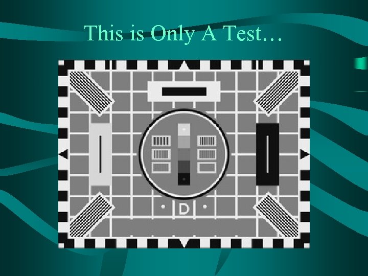 This is Only A Test… 