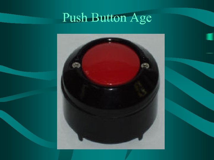 Push Button Age 