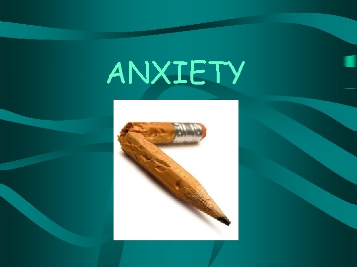 ANXIETY 