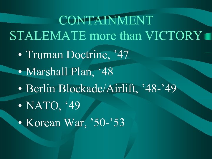 CONTAINMENT STALEMATE more than VICTORY • • • Truman Doctrine, ’ 47 Marshall Plan,