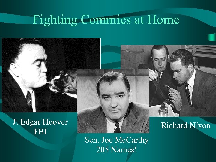 Fighting Commies at Home J. Edgar Hoover FBI Richard Nixon Sen. Joe Mc. Carthy