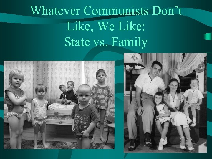 Whatever Communists Don’t Like, We Like: State vs. Family 