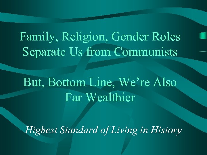 Family, Religion, Gender Roles Separate Us from Communists But, Bottom Line, We’re Also Far