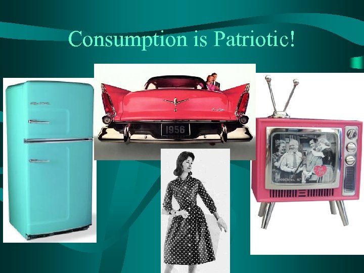 Consumption is Patriotic! 