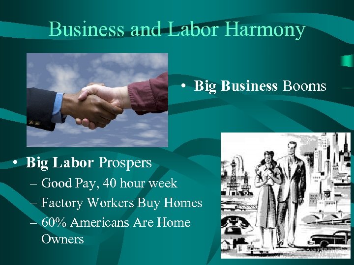 Business and Labor Harmony • Big Business Booms • Big Labor Prospers – Good