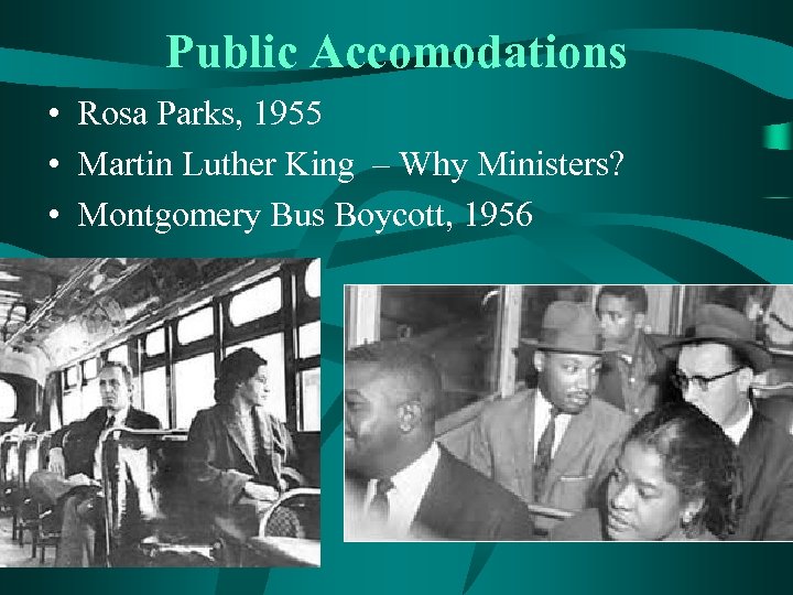 Public Accomodations • Rosa Parks, 1955 • Martin Luther King – Why Ministers? •