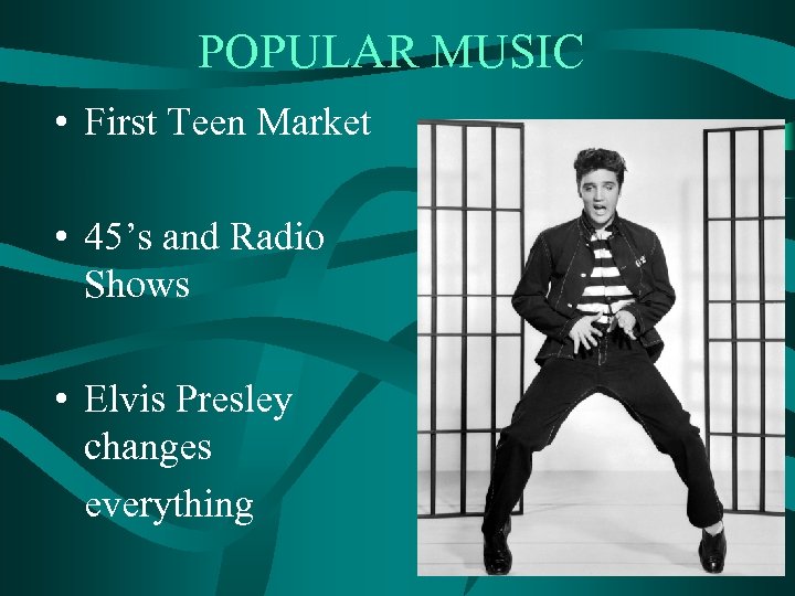 POPULAR MUSIC • First Teen Market • 45’s and Radio Shows • Elvis Presley