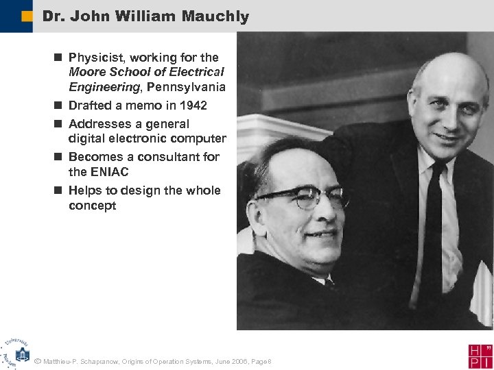 Dr. John William Mauchly n Physicist, working for the Moore School of Electrical Engineering,