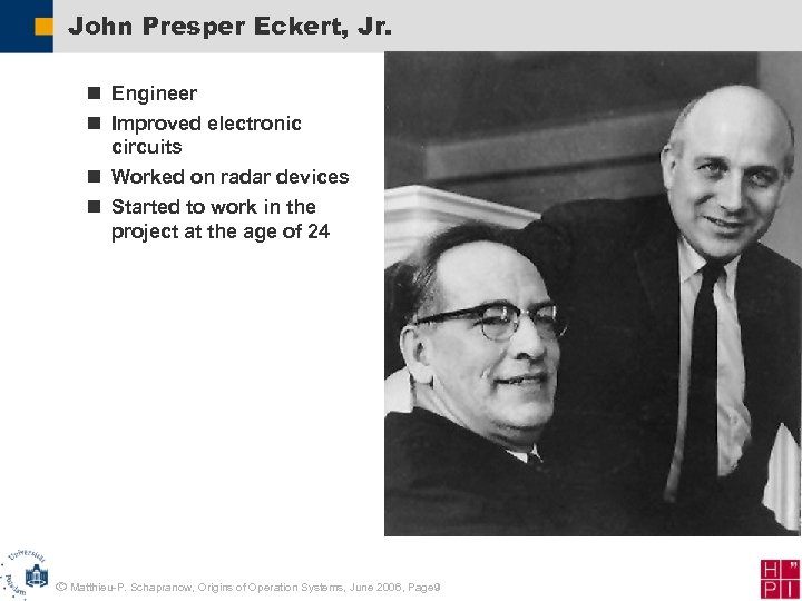 John Presper Eckert, Jr. n Engineer n Improved electronic circuits n Worked on radar