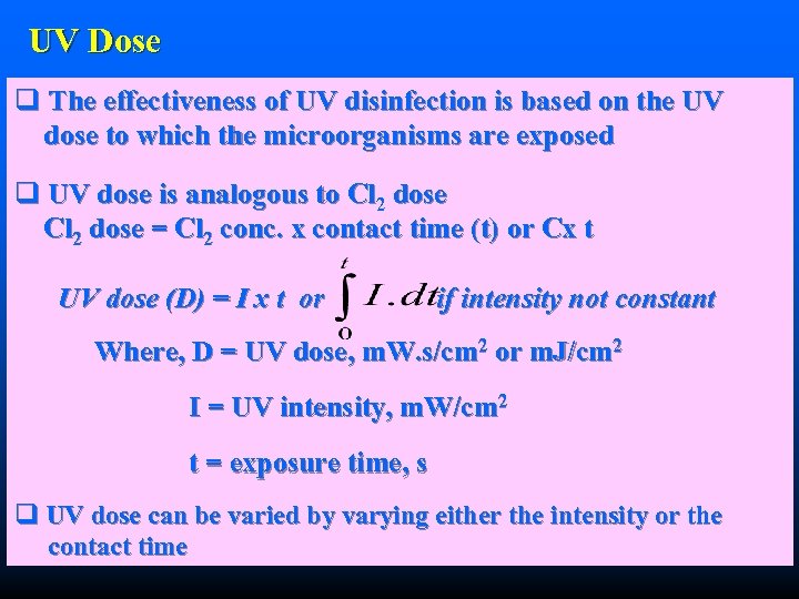 UV Dose q The effectiveness of UV disinfection is based on the UV dose