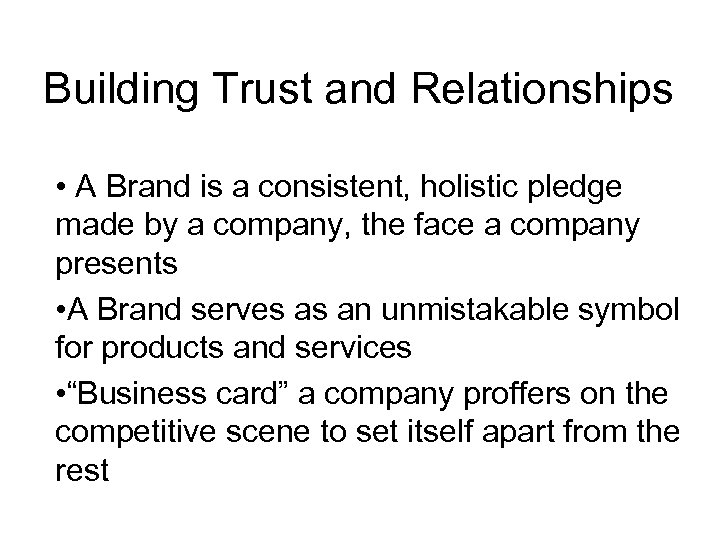 Building Trust and Relationships • A Brand is a consistent, holistic pledge made by