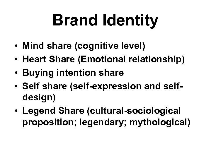 Brand Identity • • Mind share (cognitive level) Heart Share (Emotional relationship) Buying intention