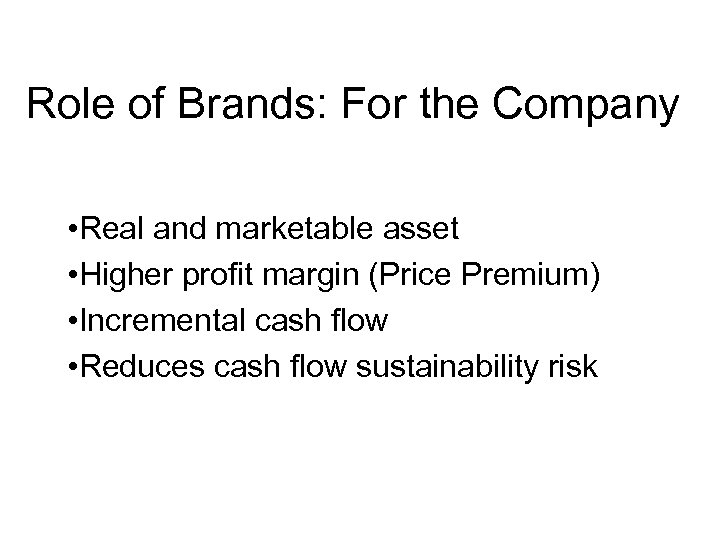 Role of Brands: For the Company • Real and marketable asset • Higher profit
