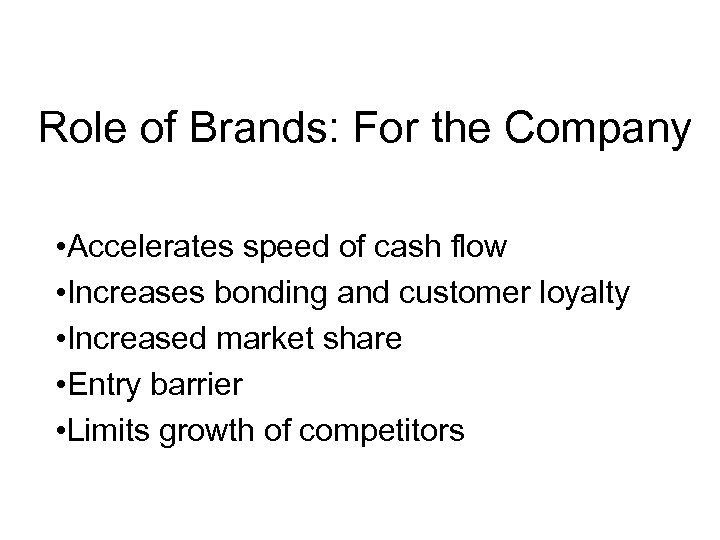 Role of Brands: For the Company • Accelerates speed of cash flow • Increases