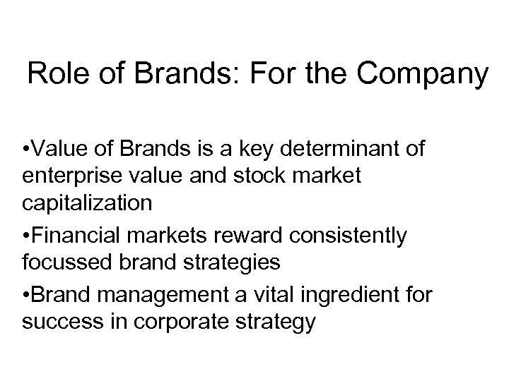 Role of Brands: For the Company • Value of Brands is a key determinant
