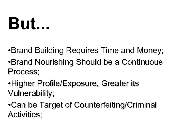 But. . . • Brand Building Requires Time and Money; • Brand Nourishing Should