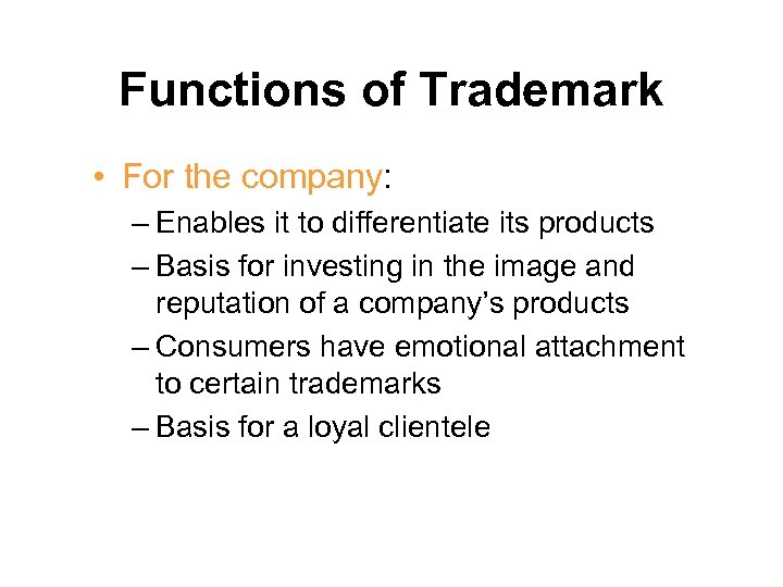 Functions of Trademark • For the company: – Enables it to differentiate its products