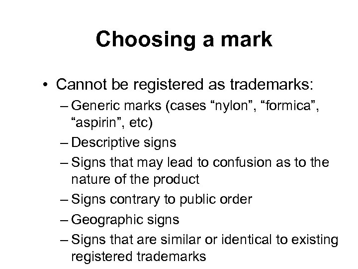 Choosing a mark • Cannot be registered as trademarks: – Generic marks (cases “nylon”,