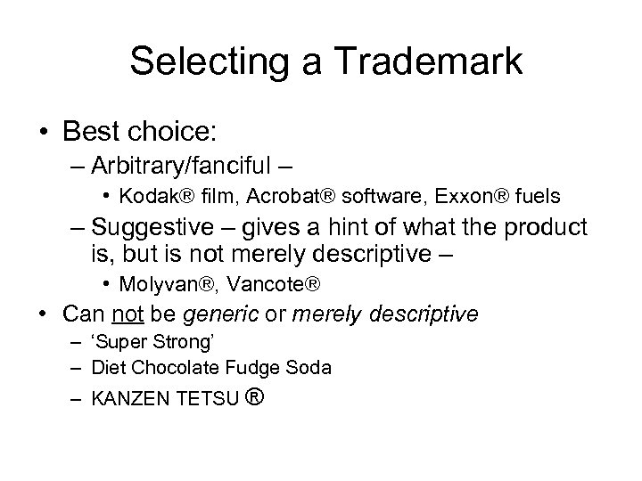 Selecting a Trademark • Best choice: – Arbitrary/fanciful – • Kodak® film, Acrobat®