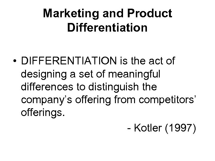 Marketing and Product Differentiation • DIFFERENTIATION is the act of designing a set of
