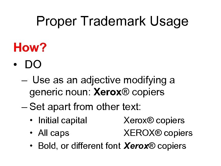  Proper Trademark Usage How? • DO – Use as an adjective modifying a
