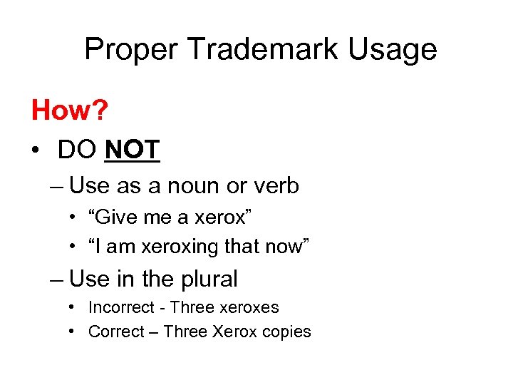  Proper Trademark Usage How? • DO NOT – Use as a noun or