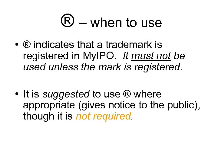  ® – when to use • ® indicates that a trademark is registered