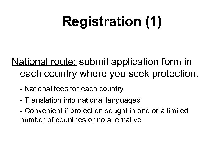 Registration (1) National route: submit application form in each country where you seek protection.
