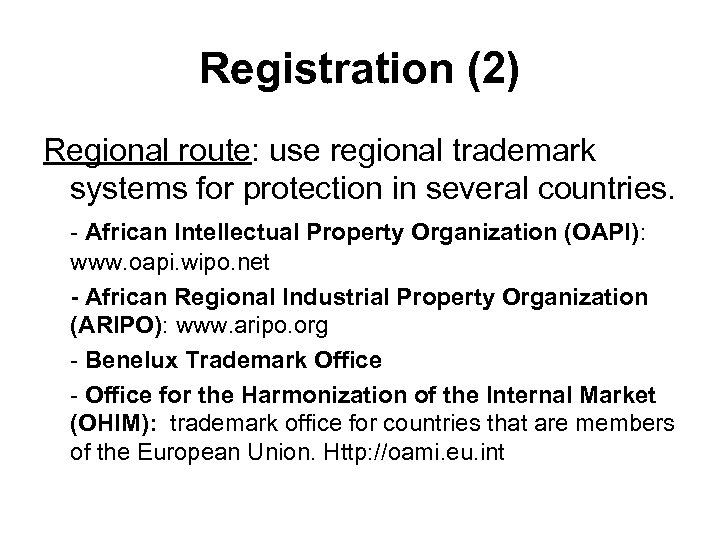 Registration (2) Regional route: use regional trademark systems for protection in several countries. -