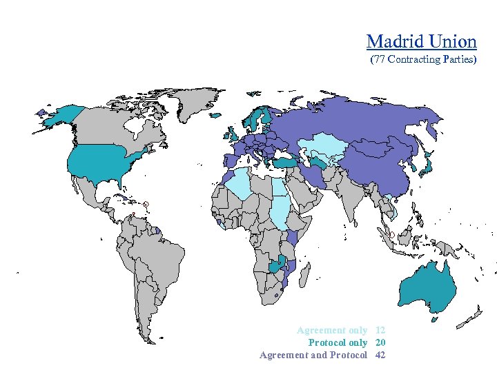 Madrid Union (77 Contracting Parties) Agreement only 12 Protocol only 20 Agreement and Protocol