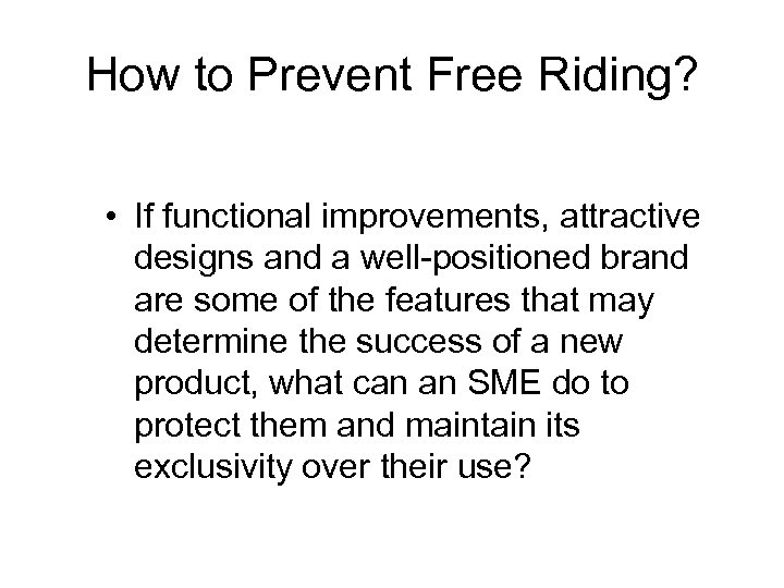 How to Prevent Free Riding? • If functional improvements, attractive designs and a well-positioned